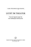 Cover of: Licht im Theater: von der Argand-Lampe bis zum Glühlampen-Scheinwerfer