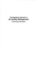 Cover of: The Regulatory Approach to Air Quality Management by Winston Harrington, Winston Harrington