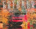 Cover of: Covered bridges : Ohio, Kentucky, West Virginia