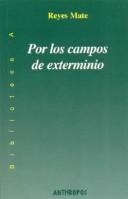 Cover of: Por los campos de exterminio by Reyes Mate