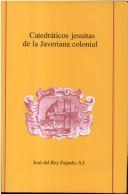 Cover of: Catedráticos jesuitas de la Javeriana colonial