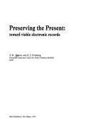 Cover of: Preserving the present: toward viable electronic records
