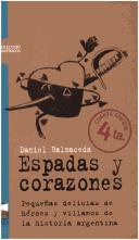 Cover of: Espadas y corazones: pequeñas delicias de héroes y villanos de la historia argentina