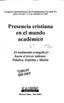 Presencia cristiana en el mundo académico by Congreso Latinamericao de Evangelización (CLADE IV) (2000 Quito, Ecuador)