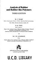 The analysis of rubber and rubber-like polymers by William Charles Wake, W. C. Wake, B. K. Tidd, M. J. R. Loadman