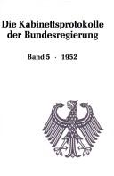 Cover of: Die Kabinettsprotokolle der Bundesregierung by herausgegeben für das Bundesarchiv von Hans Booms. Bd.5, 1952 / bearbeitet von Kai von Jena.