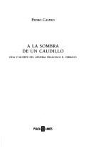 Cover of: A La Sombra De Un Caudillo (Biografías, Memorias Y Testimonios) by Pedro Castro