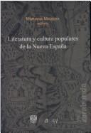 Cover of: Literatura y cultura populares de la Nueva España by Mariana Masera, editora ; colaboración en la edición, Alfredo Ramírez Membrillo y Santiago Cortés Hernández ; Margit Frenk ... [et al.].