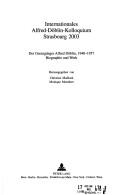 Cover of: Internationales Alfred-Doblin-Kolloquium Strasbourg 2003: Der Grenzganger Alfred Doblin, 1940 - 1957 Biographie Und Werk (Jahrbuch Fur Internationale Germanistik. Reihe A: Kongressbe)