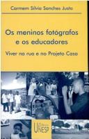 Cover of: OS Meninos Fotografos E OS Educadores by Carmem Sílvia Sanches Justo