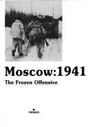 Cover of: Moscow, 1941: the frozen campaign