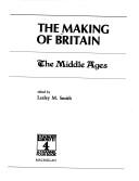 Cover of: The Middle Ages (The Making of Britain) by Lesley M. Smith