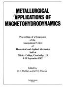 Cover of: Metallurgical Applications of Magnetohydrodynamic: Proceedings of a Symposium of the International Union of Theoretical and Applied Mechanics Held at