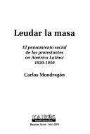 Cover of: Leudar la masa: el pensamiento social de los protestantes en América Latina, 1920-1950