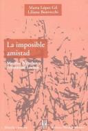 Cover of: La Imposible Amistad/ The Impossible Friendship by Marta López Gil, Marta Lopez Gil, Liliana Bonvecchi, Marta Lopez Gil, Liliana Bonvecchi