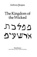 Cover of: The kingdom of the wicked = by Anthony Burgess
