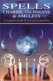 Cover of: Spells, Charms, Talismans & Amulets: A Complete Guide to Loving Enchantment
