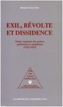 Cover of: Exil, révolte et dissidence: étude comparée des poésies québécoise et canadienne, 1925-1955