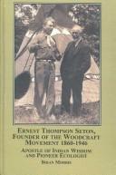 Cover of: Ernest Thompson Seton, Founder of the Woodcraft Movement 1860-1946: Apostle of Indian Wisdom and Pioneer Ecologist