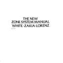 Cover of: The new zone system manual by Minor White, Minor White