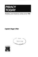 Piracy Today Robbery and Violence At Sea by Roger Villar