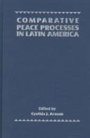 Cover of: Comparative peace processes in Latin America by edited by Cynthia J. Arnson.