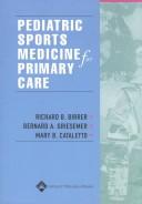 Pediatric sports medicine for primary care by Richard B. Birrer, Bernard Griesemer, Mary B Cataletto