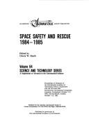 Cover of: Space safety and rescue, 1984-1985: proceedings of symposia of the International Academy of Astronautics held in conjuction with the 35th and 36th International Astronautical Congresses, Lausanne, Switzerland, October 7-13, 1984, and Stockholm, Sweden, October 7-12, 1985