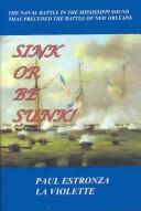 Cover of: Sink or be sunk!: the naval battle in the Mississippi Sound that preceded the Battle of New Orleans