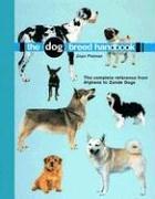 Cover of: The Dog Breed Handbook: The Complete Reference From Afgans to Zande Dogs