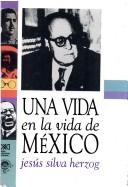 Cover of: Una vida en la vida de México by Jesús Silva Herzog