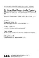 Cover of: Fly ash and coal conversion by-products: characterization, utilization, and disposal III : symposium held December 1-3, 1986, Boston, Massachusetts, U.S.A.