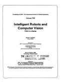 Cover of: Intelligent robots and computer vision by David P. Casasent, chair/editor ; sponsored by SPIE--the International Society for Optical Engineering ; cooperating organizations, Carnegie Mellon University, Sira Ltd., Tufts University/Electro-Optics Technology Center.