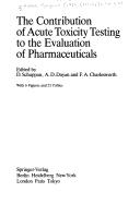 The contribution of acute toxicity testing to the evaluation of pharmaceuticals by Anthony D. Dayan