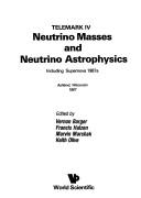 Cover of: Neutrino Masses and Neutrino Astrophysics: Including Supernova 1987a : Ashland, Wisconsin 1987 (Telemark IV)