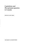 Cover of: Capitalism and the national question in Canada