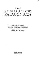 Cover of: Los Mejores Relatos Patagonicos by Arturo Manuel Guaita, Maria Correas, Cristian Aliaga, Maria Correas, Cristian Aliaga