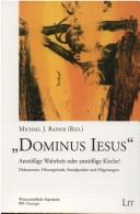 Cover of: "Dominus Iesus": anstössige Wahrheit oder anstössige Kirche? : Dokumente, Hintergründe, Standpunkte und Folgerungen