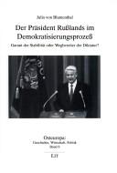 Cover of: Der Präsident Russlands im Demokratisierungsprozess by Julia von Blumenthal