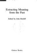 Cover of: Extracting meaning from the past by edited by John Bintliff.