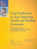 Cover of: Food Fortification in Asia: Improving Health and Building Economies: An Investors Primer, Summarizing Investment Plans for Five Asian Countries (ADB Nutrition and Development series)