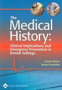 Cover of: The medical history: clinical implications and emergency prevention in dental settings