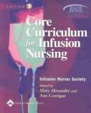 Cover of: Core curriculum for infusion nursing
