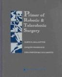 Cover of: The Primer of Robotic and Telerobotic Surgery: A Basic Guide to Heart Disease