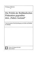 Cover of: Politik der Russländischen Föderation gegenüber dem "Nahen Ausland": unter besonderer Berücksichtigung von Rolle und Einfluss des Militärs