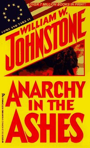 Anarchy In The Ashes by William W. Johnstone