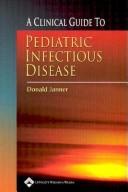 A clinical guide to pediatric infectious disease by Donald Janner