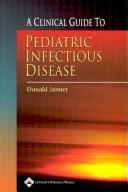 Cover of: A clinical guide to pediatric infectious disease by Donald Janner