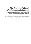 Cover of: The economic value of wild resources in Senegal: a preliminary evaluation of non-timber forest products, game and freshwater fisheries