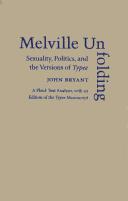 Cover of: Melville unfolding: sexuality, politics, and the versions of Typee : a fluid-text analysis, with an edition of the Typee manuscript